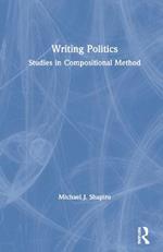 Writing Politics: Studies in Compositional Method