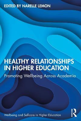 Healthy Relationships in Higher Education: Promoting Wellbeing Across Academia - cover