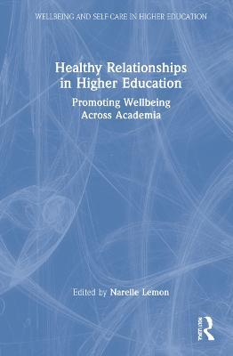 Healthy Relationships in Higher Education: Promoting Wellbeing Across Academia - cover
