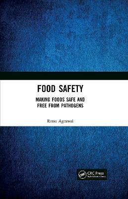 Food Safety: Making Foods Safe and Free From Pathogens - Renu Agrawal - cover