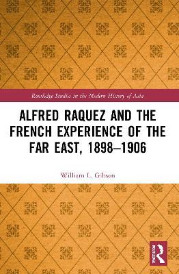 Alfred Raquez and the French Experience of the Far East, 1898-1906 - William L. Gibson - cover