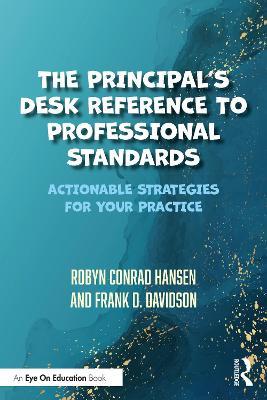 The Principal's Desk Reference to Professional Standards: Actionable Strategies for Your Practice - Robyn Conrad Hansen,Frank D. Davidson - cover