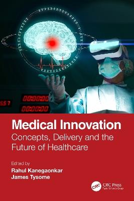 Medical Innovation: Concepts, Delivery and the Future of Healthcare - cover