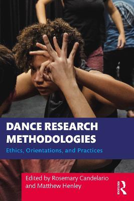 Dance Research Methodologies: Ethics, Orientations, and Practices - cover