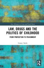 Law, Drugs and the Politics of Childhood: From Protection to Punishment