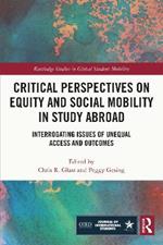 Critical Perspectives on Equity and Social Mobility in Study Abroad: Interrogating Issues of Unequal Access and Outcomes