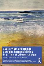 Social Work and Human Services Responsibilities in a Time of Climate Change: Country, Community and Complexity