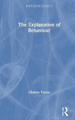 The Explanation of Behaviour - Charles Taylor - cover