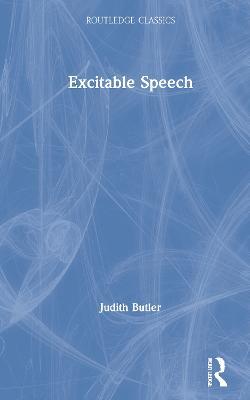 Excitable Speech: A Politics of the Performative - Judith Butler - cover
