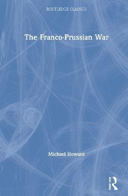 The Franco-Prussian War - Michael Howard - cover