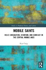 Mobile Saints: Relic Circulation, Devotion, and Conflict in the Central Middle Ages