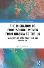 The Migration of Professional Women from Nigeria to the UK: Narratives of Work, Family Life and Adaptation