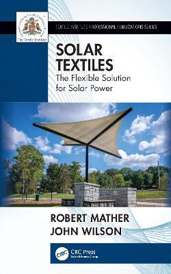 Solar Textiles: The Flexible Solution for Solar Power - Robert Mather,John Wilson - cover