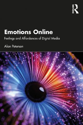 Emotions Online: Feelings and Affordances of Digital Media - Alan Petersen - cover