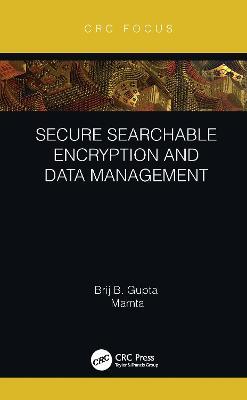 Secure Searchable Encryption and Data Management - Brij B. Gupta,Mamta - cover