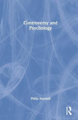 Controversy and Psychology - Philip Banyard - cover