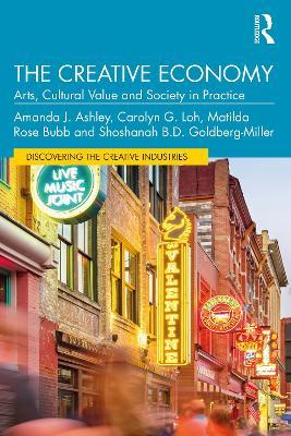 The Creative Economy: Arts, Cultural Value and Society in Practice - Amanda J. Ashley,Carolyn G. Loh,Matilda Rose Bubb - cover