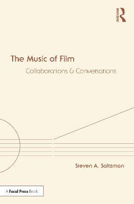 The Music of Film: Collaborations and Conversations - Steven Saltzman - cover