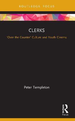 Clerks: ‘Over the Counter’ Culture and Youth Cinema - Peter Templeton - cover