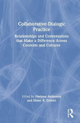 Collaborative-Dialogic Practice: Relationships and Conversations that Make a Difference Across Contexts and Cultures - cover