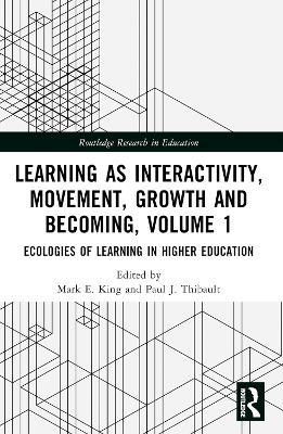 Learning as Interactivity, Movement, Growth and Becoming, Volume 1: Ecologies of Learning in Higher Education - cover