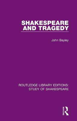 Shakespeare and Tragedy - John Bayley - cover
