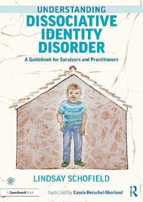 Understanding Dissociative Identity Disorder: A Guidebook for Survivors and Practitioners - Lindsay Schofield - cover