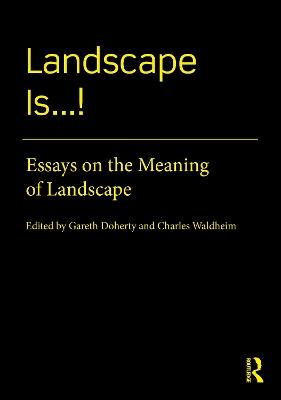 Landscape Is...!: Essays on the Meaning of Landscape - cover