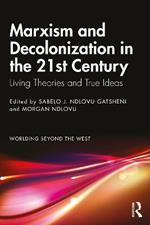 Marxism and Decolonization in the 21st Century: Living Theories and True Ideas