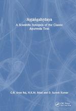 Astangahrdaya: A Scientific Synopsis of the Classic Ayurveda Text