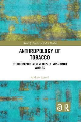 Anthropology of Tobacco: Ethnographic Adventures in Non-Human Worlds - Andrew Russell - cover
