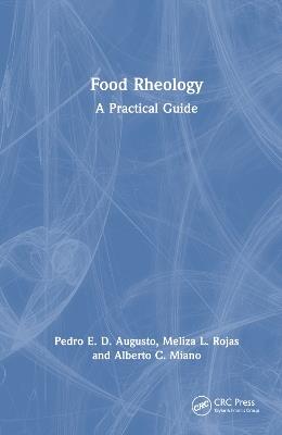 Food Rheology: A Practical Guide - Pedro E. D. Augusto,Meliza L. Rojas,Alberto C. Miano - cover