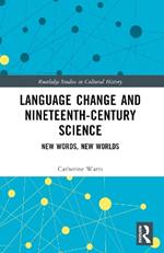 Language Change and Nineteenth-Century Science: New Words, New Worlds