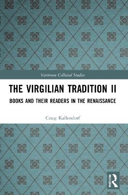 The Virgilian Tradition II: Books and Their Readers in the Renaissance - Craig Kallendorf - cover