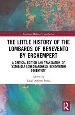 The Little History of the Lombards of Benevento by Erchempert: A Critical Edition and Translation of ‘Ystoriola Longobardorum Beneventum degentium’