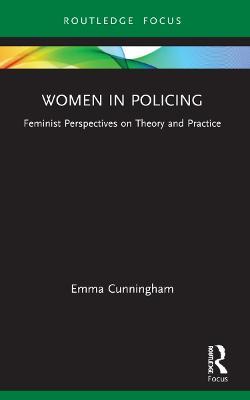 Women in Policing: Feminist Perspectives on Theory and Practice - Emma Cunningham - cover