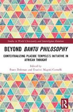 Beyond Bantu Philosophy: Contextualizing Placide Tempels’s Initiative in African Thought