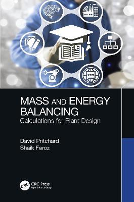 Mass and Energy Balancing: Calculations for Plant Design - David Pritchard,Shaik Feroz - cover