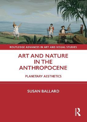 Art and Nature in the Anthropocene: Planetary Aesthetics - Susan Ballard - cover