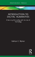 Introduction to Digital Humanities: Enhancing Scholarship with the Use of Technology