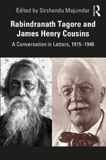 Rabindranath Tagore and James Henry Cousins: A Conversation in Letters, 1915–1940