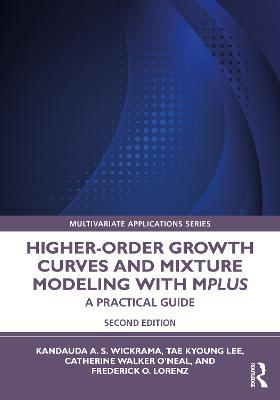 Higher-Order Growth Curves and Mixture Modeling with Mplus: A Practical Guide - Kandauda Wickrama,Tae Kyoung Lee,Catherine Walker O’Neal - cover