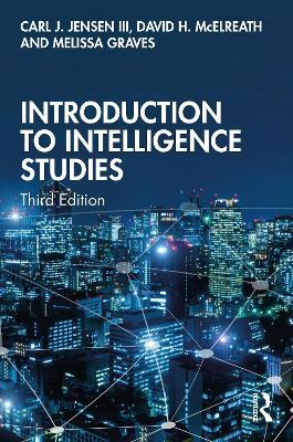 Introduction to Intelligence Studies - Carl J. Jensen, III,David H. McElreath,Melissa Graves - cover