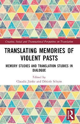 Translating Memories of Violent Pasts: Memory Studies and Translation Studies in Dialogue - cover