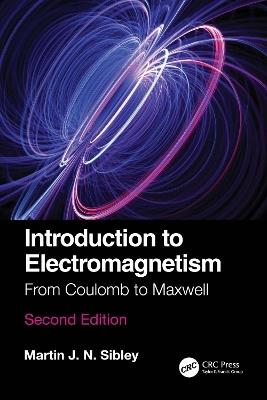 Introduction to Electromagnetism: From Coulomb to Maxwell - Martin J N Sibley - cover