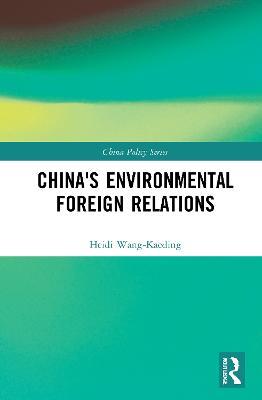 China's Environmental Foreign Relations - Heidi Wang-Kaeding - cover