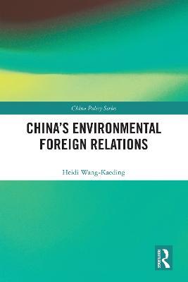 China's Environmental Foreign Relations - Heidi Wang-Kaeding - cover