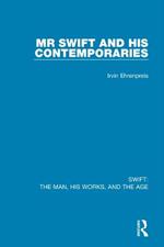 Swift: The Man, his Works, and the Age: Volume One: Mr Swift and his Contemporaries
