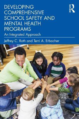 Developing Comprehensive School Safety and Mental Health Programs: An Integrated Approach - Jeffrey C. Roth,Terri A. Erbacher - cover