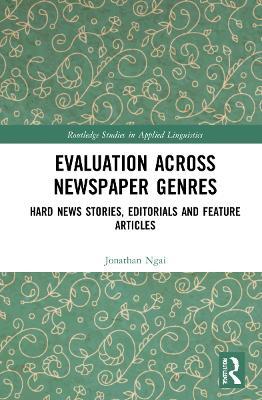 Evaluation Across Newspaper Genres: Hard News Stories, Editorials and Feature Articles - Jonathan Ngai - cover